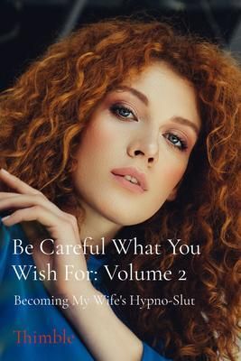Produktbild: Be Careful What You Wish For: Volume 2 - Becoming My Wife's Hypno-Slut