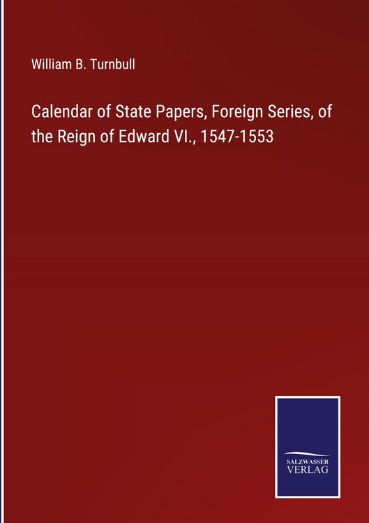Produktbild: Calendar of State Papers, Foreign Series, of the Reign of Edward VI., 1547-1553