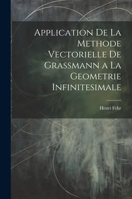 Produktbild: Application De La Methode Vectorielle De Grassmann a La Geometrie Infinitesimale