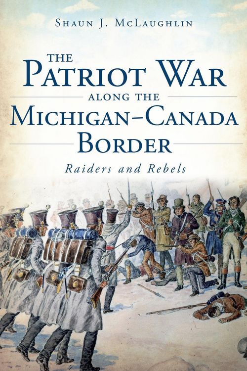 Produktbild: Patriot War Along the Michigan-Canada Border: Raiders and Rebels