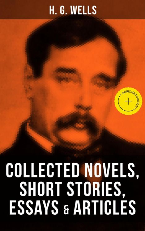 Produktbild: H. G. Wells: Collected Novels, Short Stories, Essays & Articles