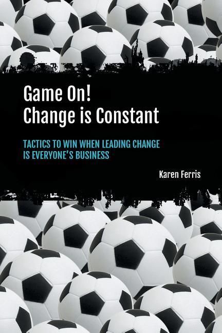 Produktbild: Game On! Change is Constant: Tactics to Win When Leading Change Is Everyone's Business