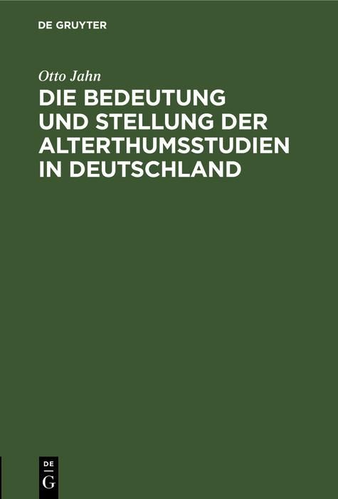 Produktbild: Die Bedeutung und Stellung der Alterthumsstudien in Deutschland