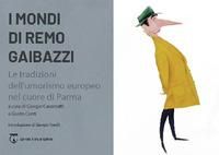 Produktbild: I mondi di Remo Gaibazzi. Le tradizioni dell'umorismo europeo nel cuore di Parma