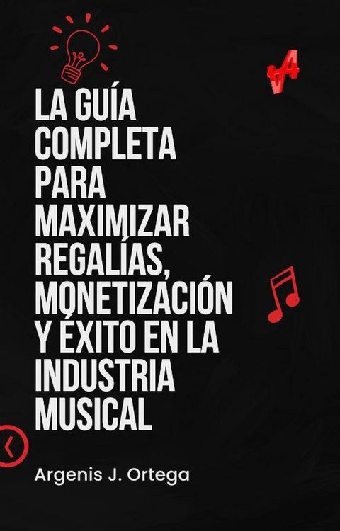 Produktbild: La Gu&iacute;a Completa para Maximizar Regal&iacute;as, Monetizaci&oacute;n y &Eacute;xito en la Industria Musical