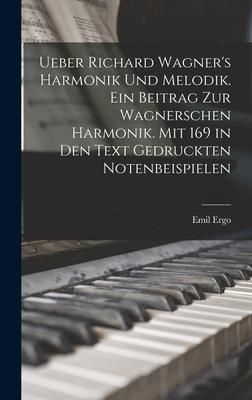 Produktbild: Ueber Richard Wagner's Harmonik und Melodik. Ein Beitrag zur Wagnerschen Harmonik. Mit 169 in den Text gedruckten Notenbeispielen
