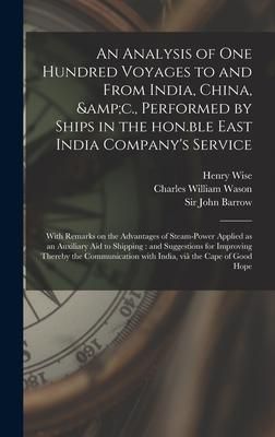 Produktbild: An Analysis of One Hundred Voyages to and From India, China, &c., Performed by Ships in the Hon.ble East India Company's Service: With Remarks on the