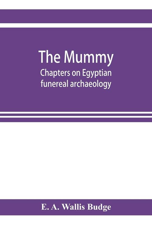 Produktbild: The mummy; chapters on Egyptian funereal archaeology