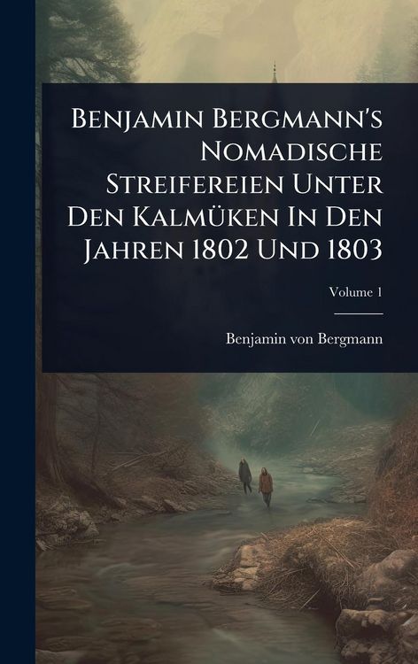Produktbild: Benjamin Bergmann's Nomadische Streifereien Unter Den Kalm&Atilde;1/4ken In Den Jahren 1802 Und 1803