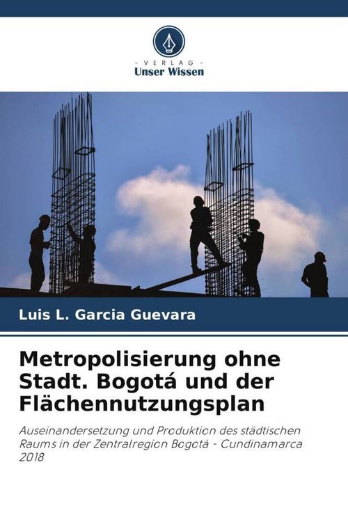 Produktbild: Metropolisierung ohne Stadt. Bogot&aacute; und der Fl&auml;chennutzungsplan