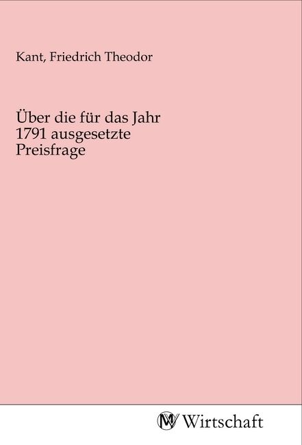 Produktbild: &Uuml;ber die f&uuml;r das Jahr 1791 ausgesetzte Preisfrage
