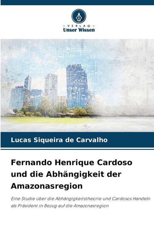 Produktbild: Fernando Henrique Cardoso und die Abh&auml;ngigkeit der Amazonasregion