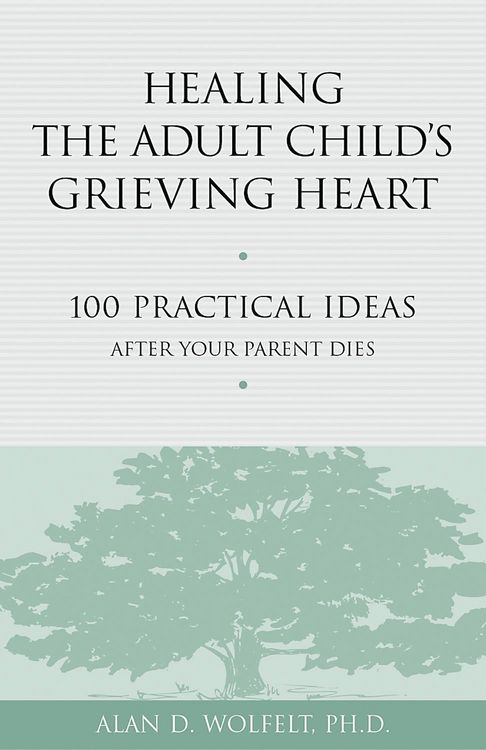 Produktbild: Healing the Adult Child's Grieving Heart : 100 Practical Ideas After Your Parent Dies