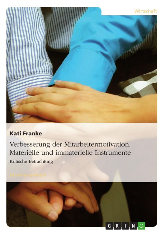 Produktbild: Kritische Betrachtung der materiellen und immateriellen Instrumente zur Verbesserung der Mitarbeitermotivation