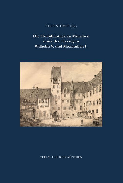 Produktbild: Die Hofbibliothek zu M&uuml;nchen unter Wilhelm V. und Maximilian I.