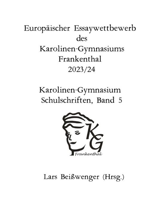 Produktbild: Europ&auml;ischer Essaywettbewerb des Karolinen-Gymnasiums Frankenthal - 2023 /24 Karolinen-Gymnasium Schulschriften, Band 5
