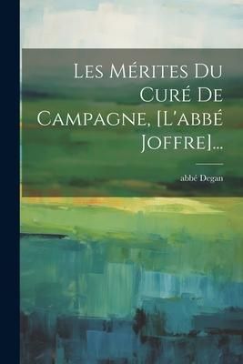 Produktbild: Les M&eacute;rites Du Cur&eacute; De Campagne, [l'abb&eacute; Joffre]...