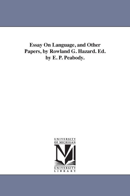 Produktbild: Essay On Language, and Other Papers, by Rowland G. Hazard. Ed. by E. P. Peabody.
