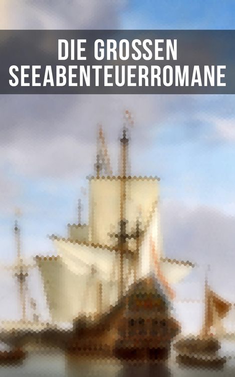 Produktbild: Die gro&szlig;en Seeabenteuerromane