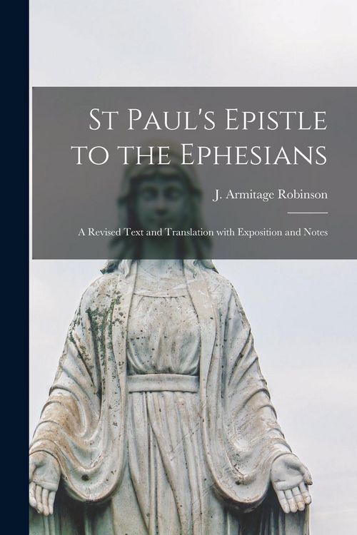 Produktbild: St Paul's Epistle to the Ephesians: a Revised Text and Translation With Exposition and Notes