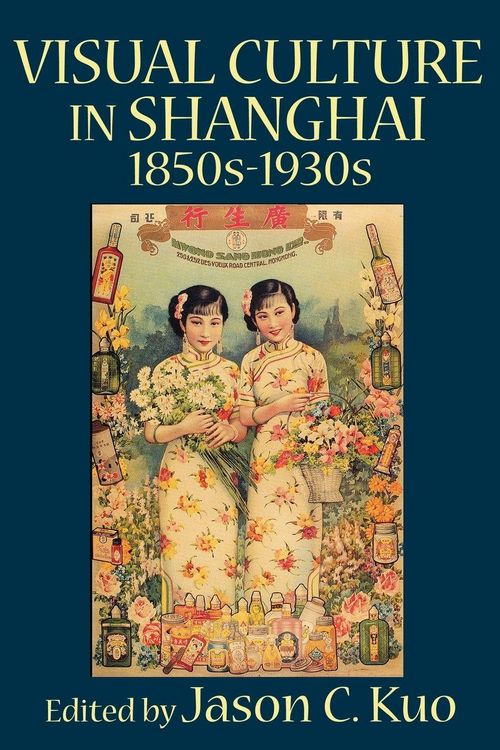 Produktbild: Visual Culture in Shanghai, 1850s-1930s