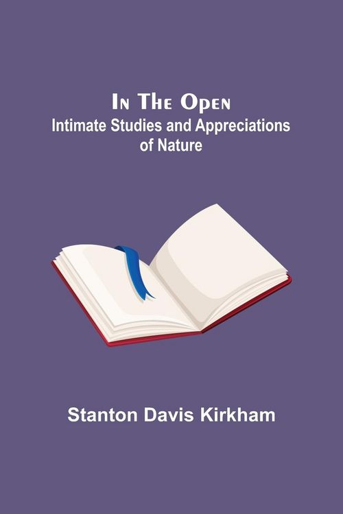 Produktbild: In the Open; Intimate Studies and Appreciations of Nature