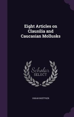 Produktbild: Eight Articles on Clausilia and Caucasian Mollusks