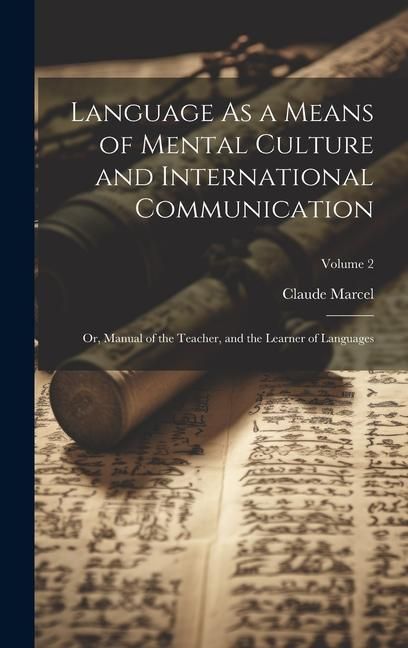 Produktbild: Language As a Means of Mental Culture and International Communication: Or, Manual of the Teacher, and the Learner of Languages; Volume 2