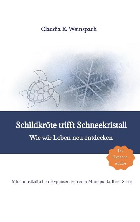Produktbild: Schildkr&ouml;te trifft Schneekristall - Wie wir Leben neu entdecken - Mit 4 musikalischen Hypnosereisen zum Mittelpunkt Ihrer Seele.