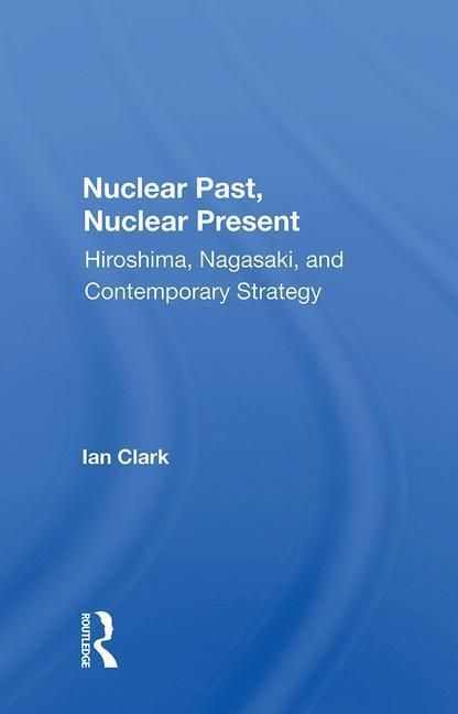 Produktbild: Clark, I: Nuclear Past, Nuclear Present
