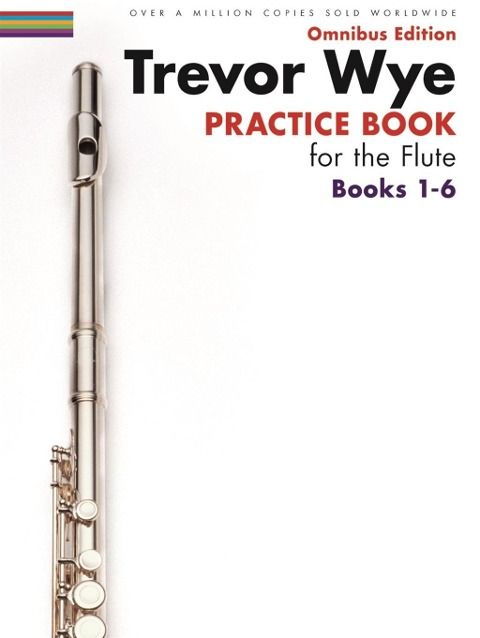 Produktbild: Trevor Wye Practice Book for the Flute: Omnibus Edition Books 1-6 Complete Flute Technique Guide for Beginners and Advanced Players Updated Diagrams, Exercises, and Notation for Flutists