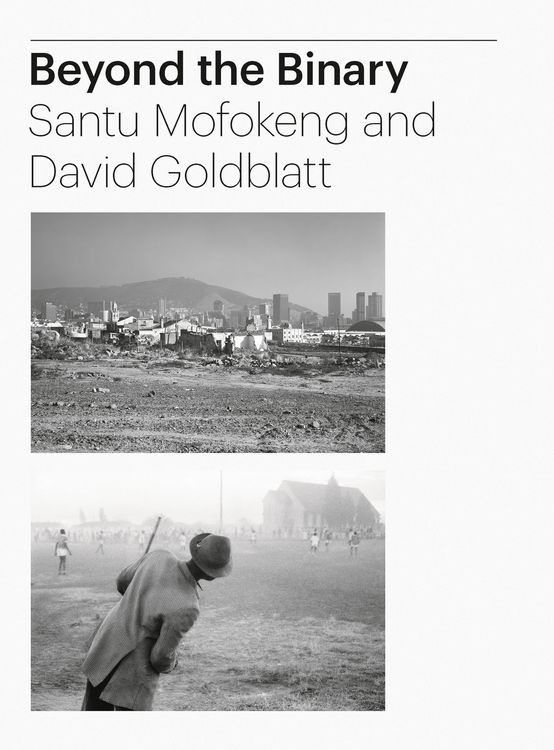 Produktbild: Beyond the Binary: Santu Mofokeng and David Goldblatt