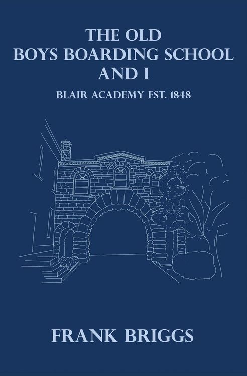 Produktbild: The Old Boys Boarding School And I: Blair Academy, Est.1848