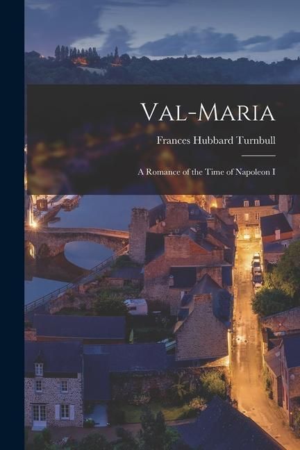 Produktbild: Val-Maria: A Romance of the Time of Napoleon I