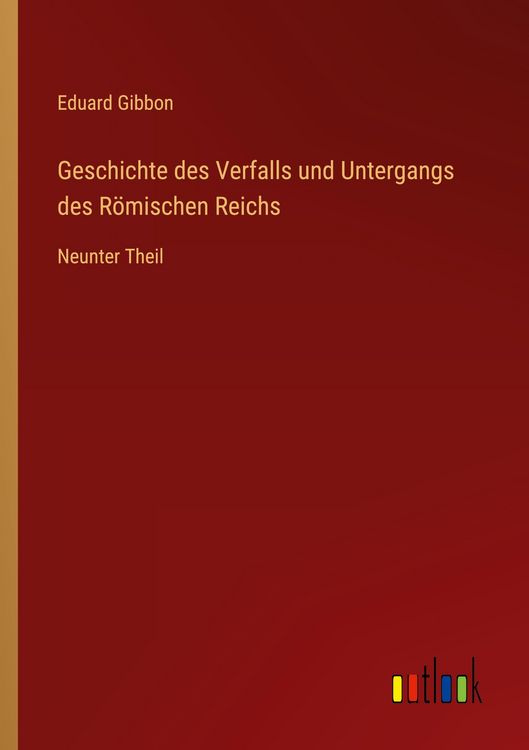 Produktbild: Geschichte des Verfalls und Untergangs des R&ouml;mischen Reichs