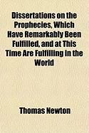 Produktbild: Dissertations on the Prophecies, Which Have Remarkably Been Fulfilled, and at This Time Are Fulfilling in the World