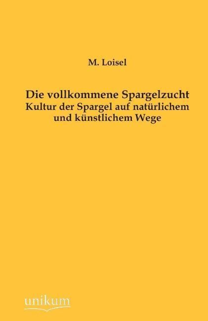 Produktbild: Loisel, M: Die vollkommene Spargelzucht