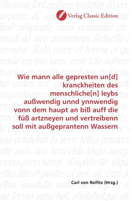Produktbild: Wie mann alle gepresten un[d] kranckheiten des menschliche[n] leybs au&szlig;wendig unnd ynnwendig vonn dem haupt an bi&szlig; auff die f&uuml;&szlig; artzneyen und vertreib
