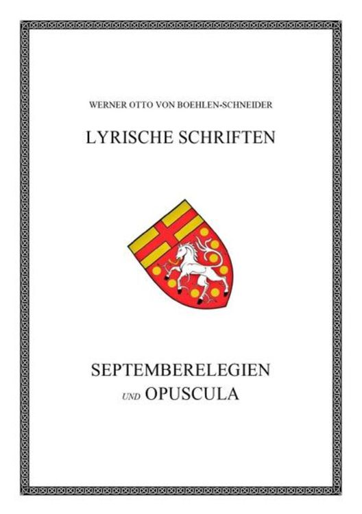 Produktbild: Werner Otto von Boehlen-Schneider: Lyrische Schriften / Septemberelegien und Opuscula