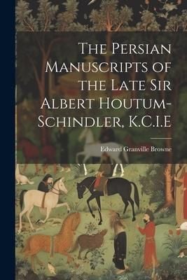 Produktbild: The Persian Manuscripts of the Late Sir Albert Houtum-Schindler, K.C.I.E