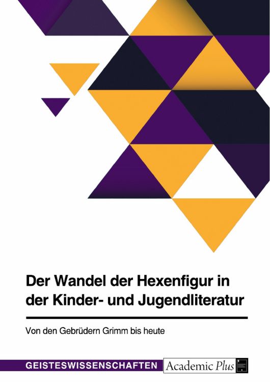 Produktbild: Der Wandel der Hexenfigur in der Kinder- und Jugendliteratur. Von den Gebr&uuml;dern Grimm bis heute
