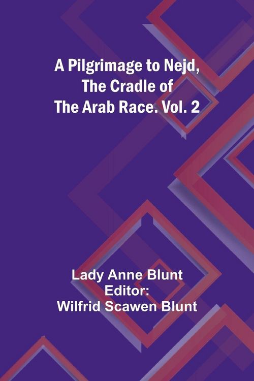 Produktbild: A Pilgrimage to Nejd, the Cradle of the Arab Race. Vol. 2