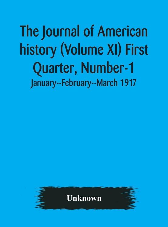 Produktbild: The Journal Of American History (Volume Xi) First Quarter, Number-1 January--February--March 1917