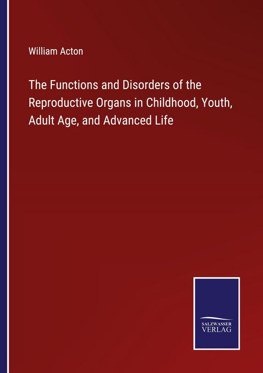 Produktbild: The Functions and Disorders of the Reproductive Organs in Childhood, Youth, Adult Age, and Advanced Life