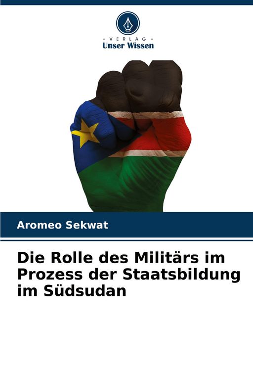 Produktbild: Die Rolle des Milit&auml;rs im Prozess der Staatsbildung im S&uuml;dsudan