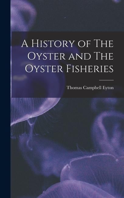 Produktbild: A History of The Oyster and The Oyster Fisheries
