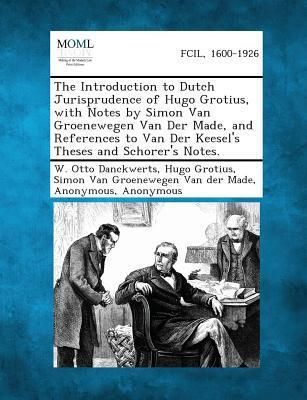 Produktbild: The Introduction to Dutch Jurisprudence of Hugo Grotius, with Notes by Simon Van Groenewegen Van Der Made, and References to Van Der Keesel's Theses and Schorer's Notes.
