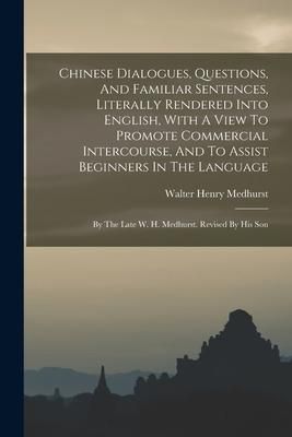 Produktbild: Chinese Dialogues, Questions, And Familiar Sentences, Literally Rendered Into English, With A View To Promote Commercial Intercourse, And To Assist Be