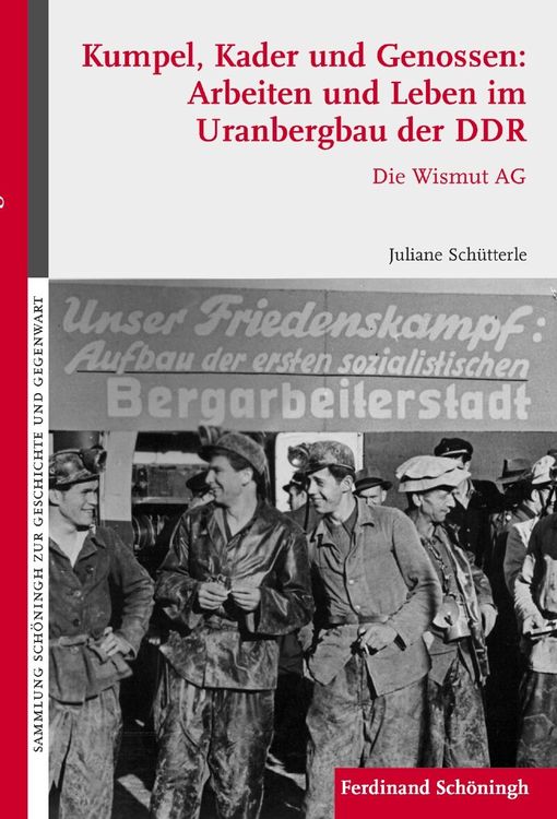 Bild vom Artikel Kumpel, Kader und Genossen: Arbeiten und Leben im Uranbergbau der DDR vom Autor Juliane Schütterle