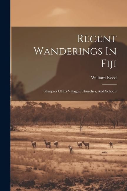 Produktbild: Recent Wanderings In Fiji: Glimpses Of Its Villages, Churches, And Schools